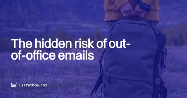 The hidden risk of out-of-office emails