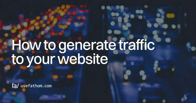 How to generate traffic to your website (so analytics become useful)