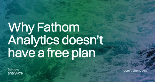 Why Fathom Analytics doesn’t have a free plan