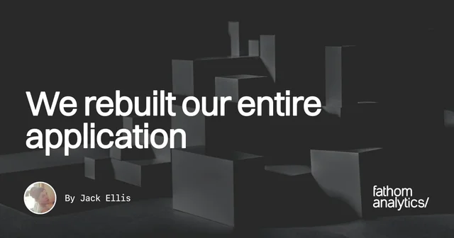 We rebuilt our entire application