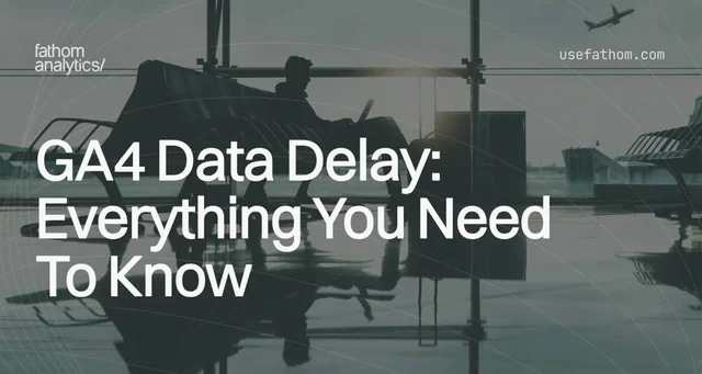 GA4 Data Delay: Causes, Effects, and Solutions