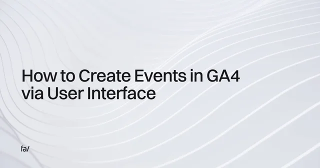 How to Create Events in GA4 via User Interface