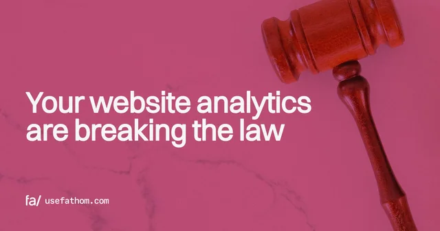 Your website analytics are breaking the law