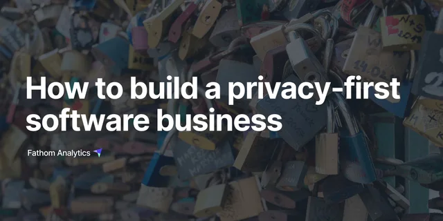 How to build a privacy-first software business