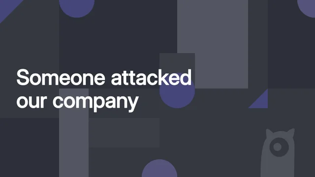 Someone attacked our company