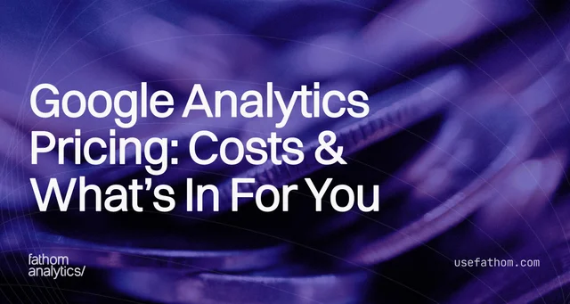 Google Analytics Pricing: Costs & What’s In For You