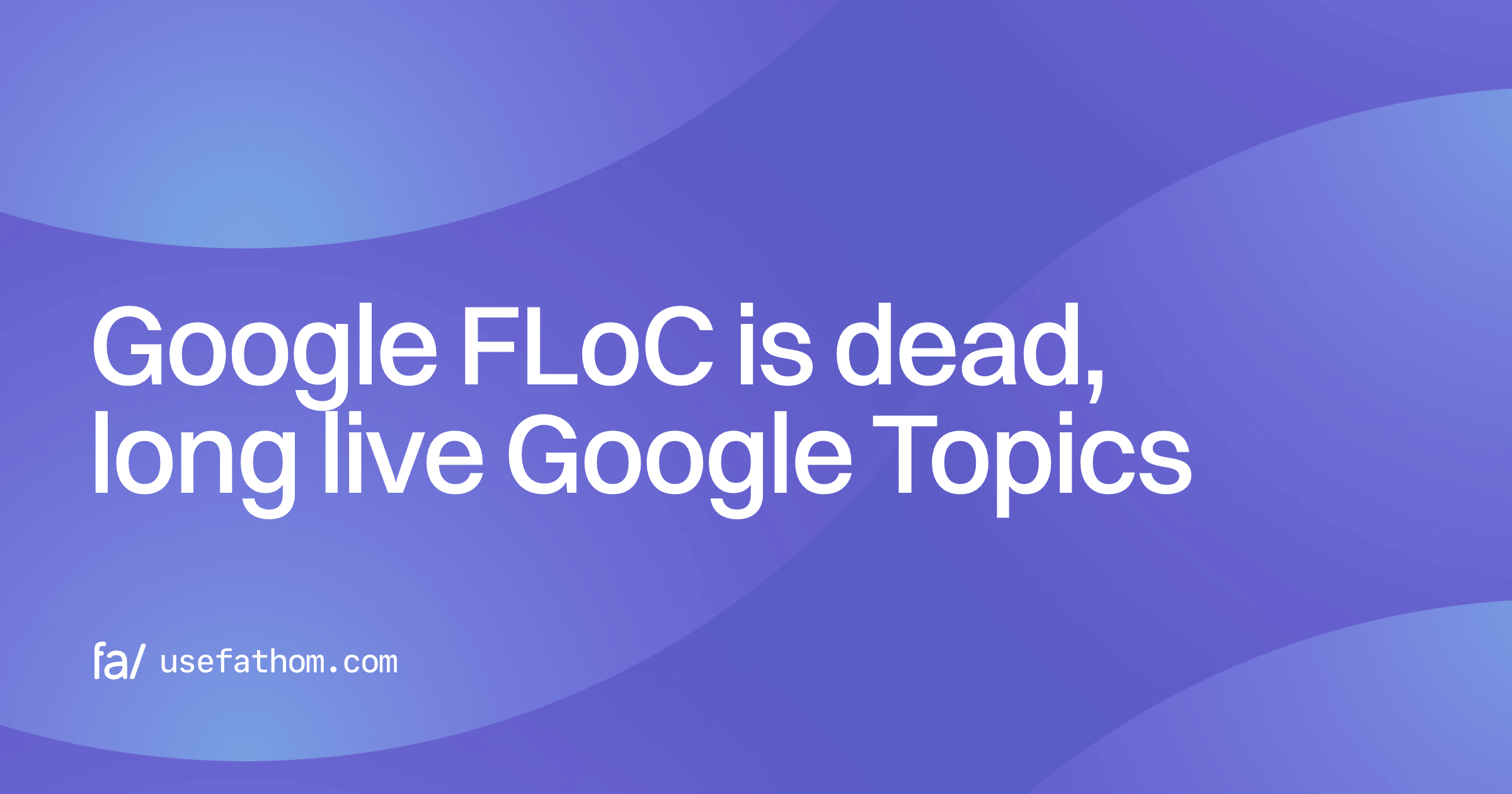 Google FLoC is dead; long live Google Topics
